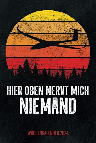 Hier oben nervt mich niemand - Wochenkalender 2024: Vintage Design Wochenplaner mit witzigem Spruch für Segelflieger, Segelflug Piloten und Fluglehrer, für Familie, Termine und Organisation