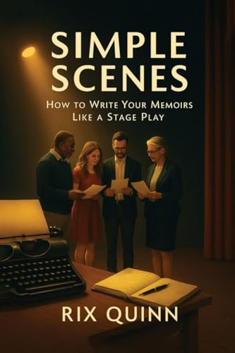 SIMPLE SCENES: How To Write Your Memoir Like A Stage Play