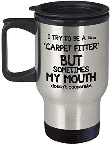 I Try to Be A Nice Carpet Fitter But Sometimes My Mouth Doesn't Cooperate Themed 14 oz Silver Travel MugBirthday Gift.