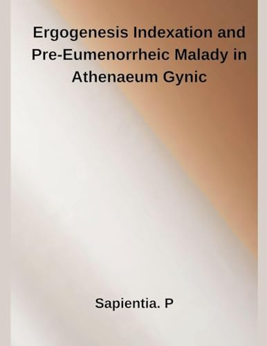 Ergogenesis Indexation and Pre-Eumenorrheic Malady in Athenaeum Gynic