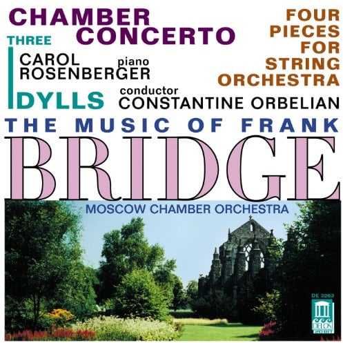 The Music of Frank Bridge: Chamber Concerto / Four Pieces for String Orchestra / Three Idylls