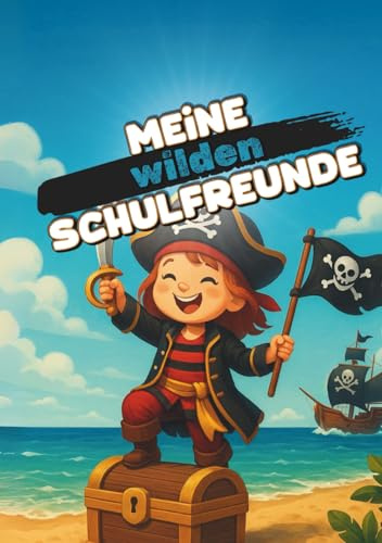 Meine wilden Schulfreunde | Premium Edition: Das kreative Freundebuch für Grundschüler – mit vielen Ausmalfeldern ideal für Schreibanfänger und kleine Piratinnen