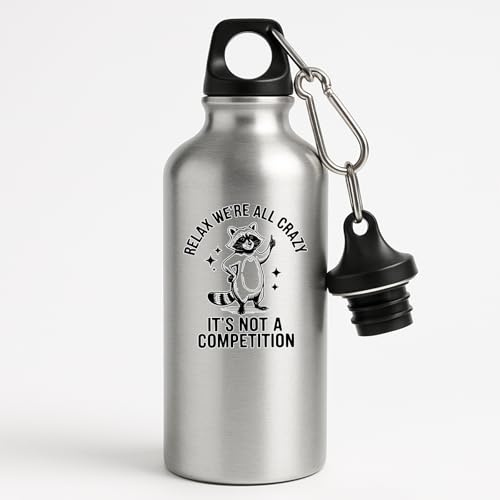 Relax We re All Crazy Its Not a Competition Funny Stainless Steel Water Bottle Raccoon Quote Reusable Flask for Gym Sports Hiking Travel Office Friends Gift Idea - Silver