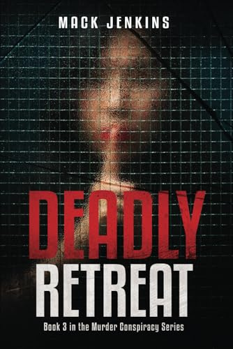Deadly Retreat: Book 3 in the Murder Conspiracy Series. A Thriller
