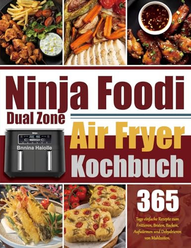 Ninja Foodi Dual Zone Air Fryer Kochbuch: 365 Tage einfache Rezepte zum Frittieren, Braten, Backen, Aufwärmen und Dehydrieren von Mahlzeiten.