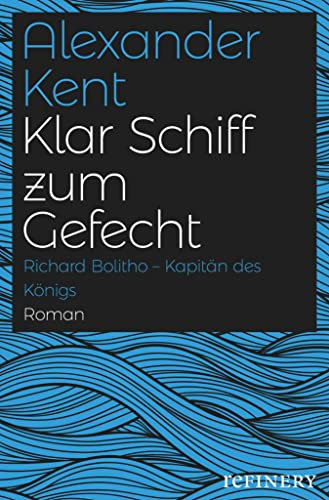 Klar Schiff zum Gefecht: Richard Bolitho - Kapitän des Königs (Ein Richard-Bolitho-Roman 5)