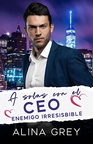 A solas con el CEO: Enemigo Irresistible - Enamorada del multimillonario (Historias de amor de multimillonarios nº 1) (Spanish Edition)