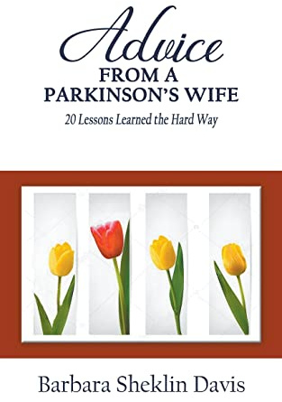 Advice From a Parkinson's Wife: 20 Lessons Learned the Hard Way (Parkinson's Disease, Band 1)