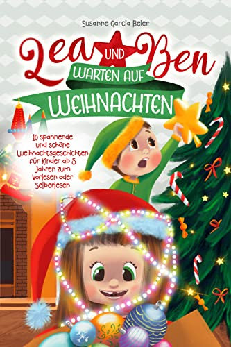 Lea und Ben warten auf Weihnachten: 10 spannende und schöne Weihnachtsgeschichten für Kinder ab 5 Jahren zum Vorlesen oder Selberlesen