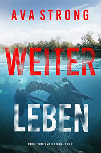 Weiterleben (Ein FBI-Thriller mit Lily Dawn – Buch 1)