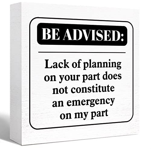 Funny Office Wood Box Sign Be Advised Lack of Planning on Your Part Doesn't Constitute an Emergency on My Part Wooden Block Sign Humorous Desk Décor Home Office Table Décor,Funny Boss Gift 5 * 5 inch