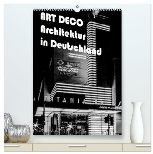 ART DECO Architektur in Deutschland (hochwertiger Premium Wandkalender 2026 DIN A2 hoch), Kunstdruck in Hochglanz: Ein wunderbarer Überblick über die ... 20iger Jahre in Deutschland (CALVENDO Orte)