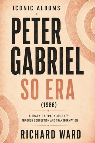 Iconic Albums Peter Gabriel The So Era (1986): A Track-by-Track Journey Through Connection and Transformation