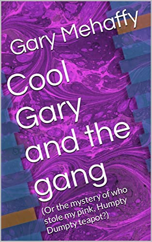 Cool Gary and the gang: (Or the mystery of who stole my pink, Humpty Dumpty teapot?)