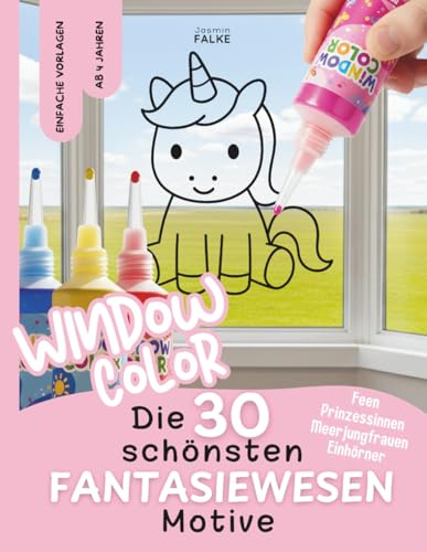 Window Color Malvorlagen: Einhörner, Prinzessinnen, Meerjungfrauen und Feen - 30 einfache Motive für Kinder zum Abpausen und Ausmalen - Malen, Basteln ... für Frühling, Sommer, Herbst und Winter)