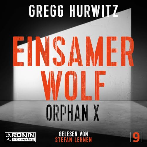 Einsamer Wolf. Ein Orphan X Thriller von Gregg Hurwitz: Rasant, präzise, gnadenlos – ein Held ohne Fehlertoleranz: Rasant, präzise, gnadenlos - ein Antiheld ohne Fehlertoleranz