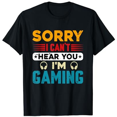 Can't Hear You I'm Gaming T-Shirt