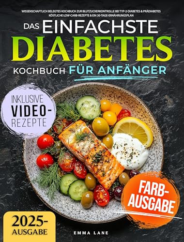 Das Einfachste Diabetes Kochbuch für Anfänger: Wissenschaftlich belegtes Kochbuch zur Blutzuckerkontrolle bei Typ-2-Diabetes & Prädiabetes | Köstliche Low-Carb-Rezepte & ein 30-Tage-Ernährungsplan