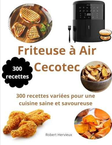 Friteuse à Air Cecotec: 300 recettes variées pour une cuisine saine et savoureuse