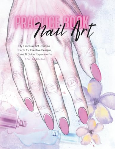 Nail Art Practice Book: My First Nail Art Practice Book
