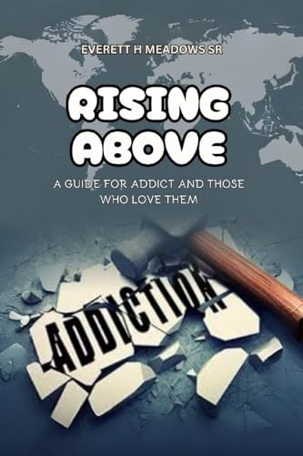 Rising Above: For the Addict & Those Who Love Them