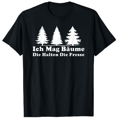 Ich Mag Bäume Die Halten Die Fresse cooles T-Shirt