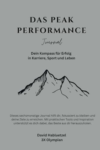 Das Peak Performance Journal: Dein Kompass für Erfolg in Karriere, Sport und Leben