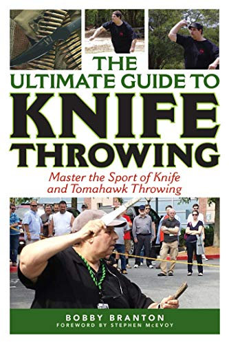 The Ultimate Guide to Knife Throwing: Master the Sport of Knife and Tomahawk Throwing (Ultimate Guides)