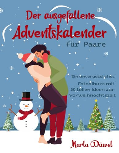 Der ausgefallene Adventskalender für Paare: Ein unvergessliches Fotoalbum mit 50 tollen Ideen zur Vorweihnachtszeit