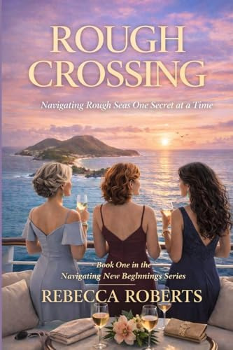 ROUGH CROSSING: Navigating Rough Seas One Secret at a Time (Navigating New Beginnings, Band 1)