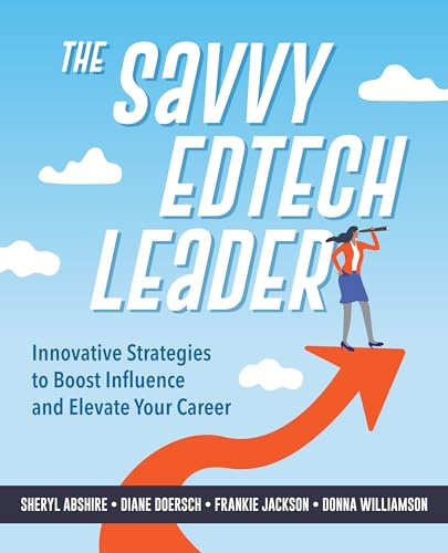 The Savvy Edtech Leader: Innovative Strategies to Boost Influence and Elevate Your Career
