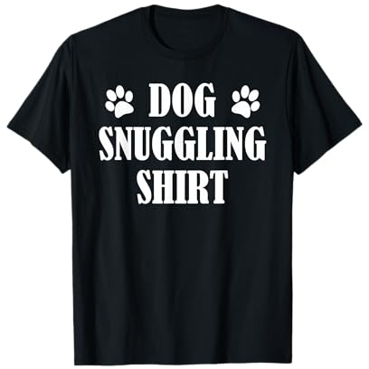 Dog Snuggle Shirt, Dog Snuggling Shirt, Snuggle Dogs T-Shirt