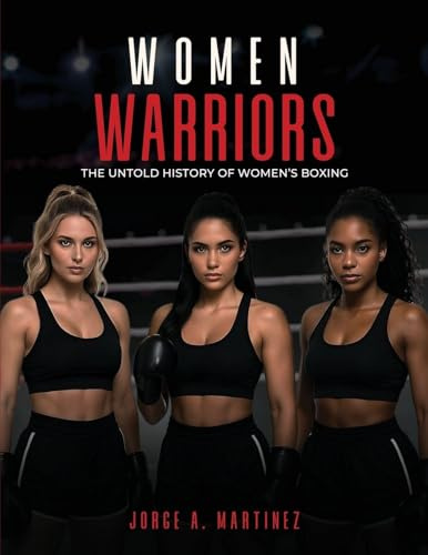 Women Warriors: The Untold History of Women's Boxing
