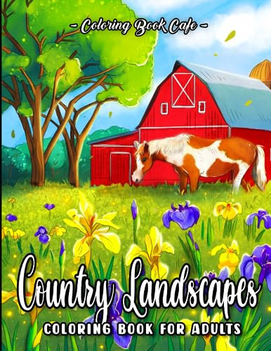 Country Landscapes Coloring Book for Adults: Charming Countryside Designs with Cute Farm Animals, Beautiful Flowers and Relaxing Vistas