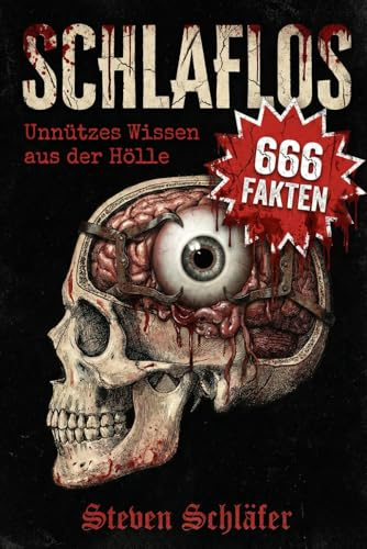 SCHLAFLOS: Unnützes Wissen aus der Hölle – 666 skurrile Fakten über True Crime, Psychopathen, medizinische Horror-Storys & die dunkelsten Abgründe der ... Unnützes Wissen & skurrile Fakten, Band 1)
