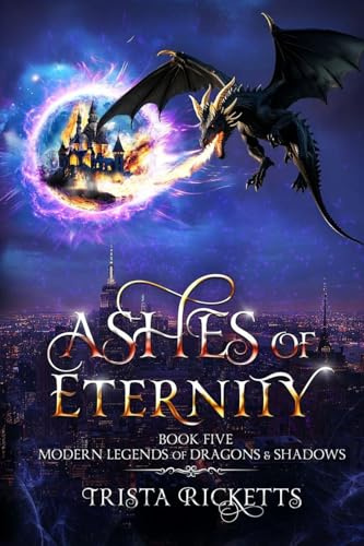 Ashes of Eternity (Modern Legends of Dragons and Shadows, Book 5)