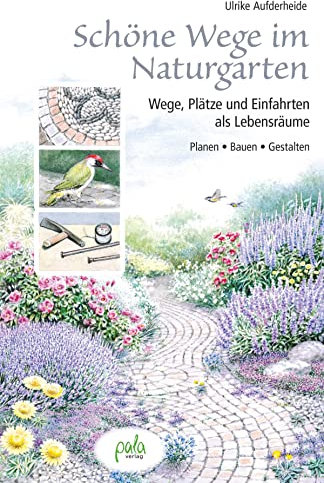 Schöne Wege im Naturgarten: Wege, Plätze und Einfahrten als Lebensräume