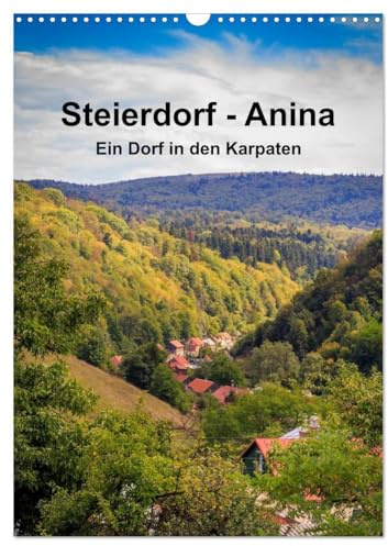Steierdorf - Anina (Wandkalender 2026 DIN A3 hoch), CALVENDO Monatskalender: Ein Banater Bergbaudorf im Süden Rumäniens (CALVENDO Orte)