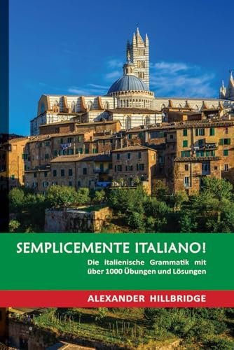 Semplicemente Italiano!: Die italienische Grammatik mit über 1000 Übungen und Lösungen