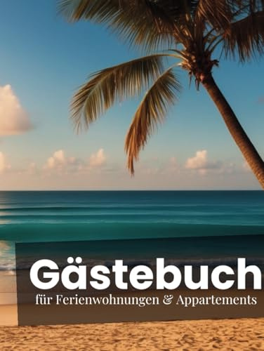 Gästebuch für Ferienwohnung & Appartements – Strandhaus Edition: stilvolle Einträge für 40 Gäste in Strandhäusern, Ferienwohnungen am Meer, Beach ... – Gästebücher für Ferienwohnungen & Co.)
