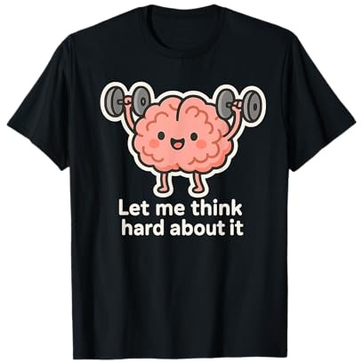 Let Me Think Hard About It, Thinking in Progress, Gym Humour T-Shirt