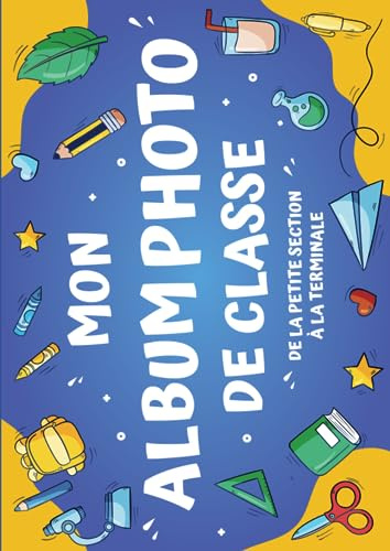 Mon Album Photo De Classe: Carnet photo à compléter de la maternelle au lycée | Pour coller vos photos , noter vos meilleurs souvenirs et le nom de ... CM2 6ème 5ème 4ème 3ème 2nd 1ère Terminale