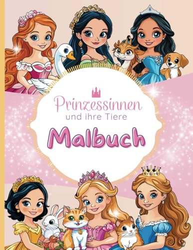 Prinzessinnen und ihre Tiere: Kreativer Malspaß: Prinzessinnen und ihre Tiere zum Ausmalen