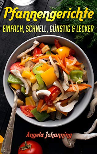 Pfannengerichte - einfach, schnell, günstig & lecker