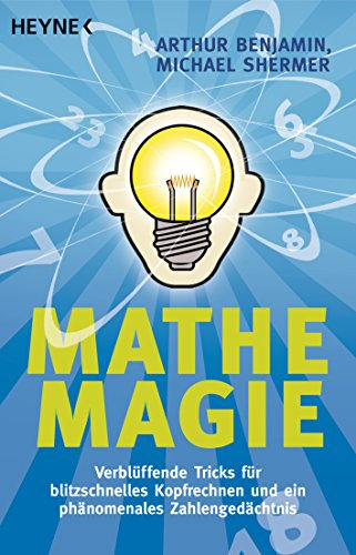 Mathe-Magie: Verblüffende Tricks für blitzschnelles Kopfrechnen und ein phänomenales Zahlengedächtnis