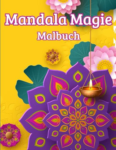 Mandala Magie: Mandala Malbuch für Erwachsene, mit 50 magischen und inspirierenden Motiven, für Entspannung, Stressabbau und Achtsamkeit.