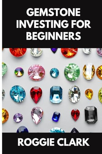 Gemstone Investing for Beginners: A Simple Guide to Buying, Evaluating, and Building Wealth with Natural Gems