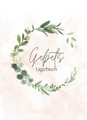 Gebetstagebuch: für Frauen & Männer zum eintragen, Tagebuch zur Bibelstudie & Gebets, Ein Notizbuch zum Niederschreiben von Bibelverse, Gebeten und Dankbarkeit. Religiöse Christliche Geschenkideen. A5