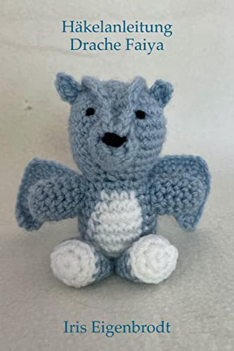 Häkelanleitung Drache Faiya (Häkelanleitung Amigurumi 2)