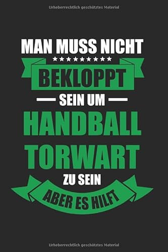Man Muss Nicht Bekloppt Sein Um Handball Torwart Zu Sein Aber Es Hilft: Handball Torwart & Handballer Notizbuch 6'x9' Liniert Geschenk für Handballerin & Handballverein